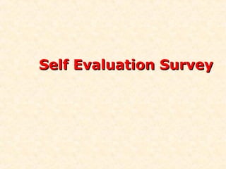 Self Evaluation Survey
 