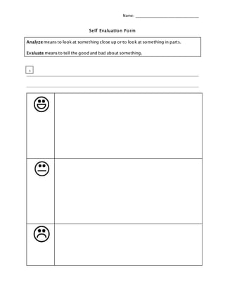 Name: ________________________________
Self Evaluation Form
Analyze means to look at something close up or to look at something in parts.
Evaluate means to tell the good and bad about something.
1
.
 