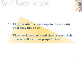 They do what is necessary to do, not only what they like to do They work seriously and they respect their time as well as other people’   time 