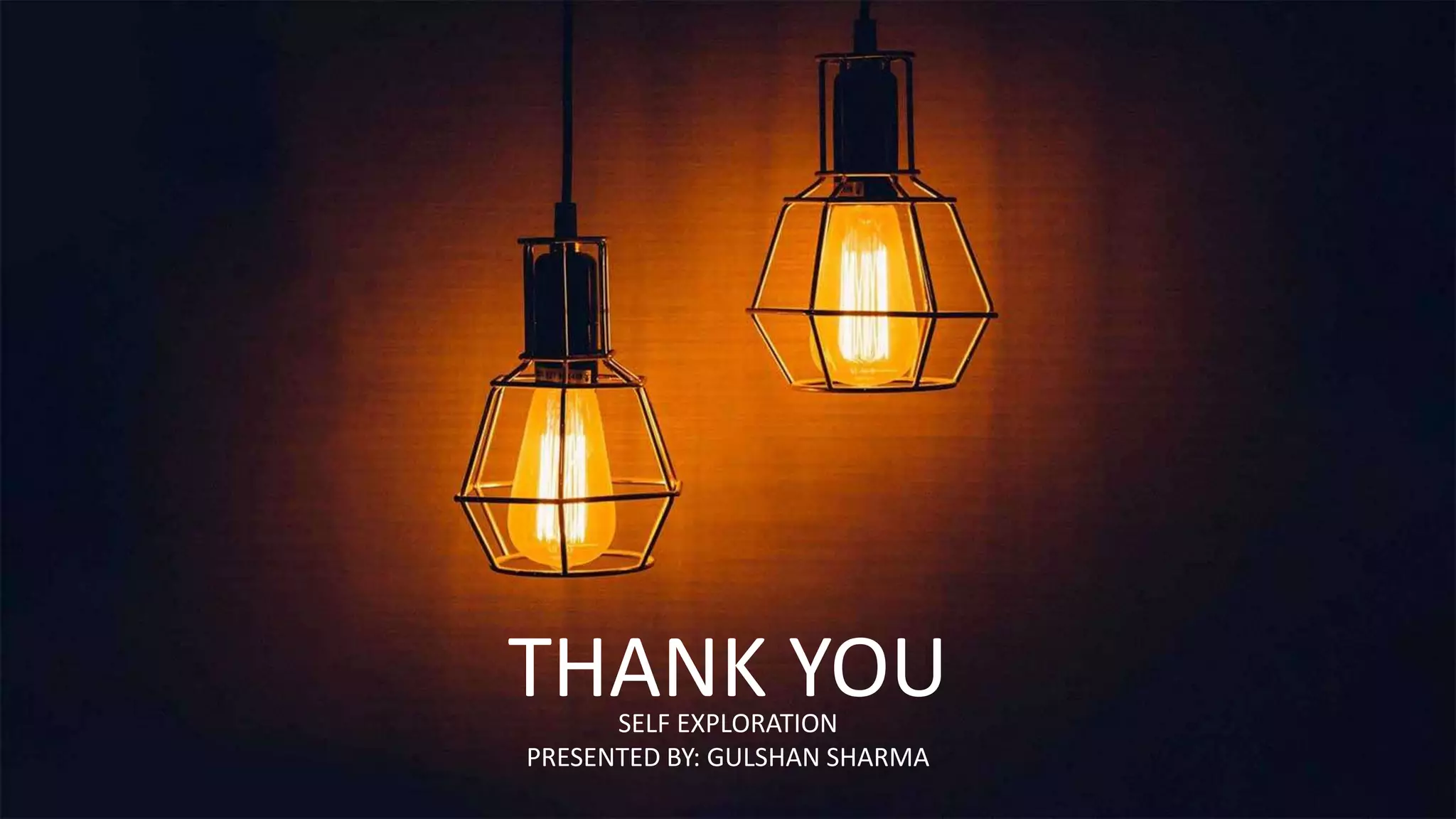 THANK YOU
SELF EXPLORATION
PRESENTED BY: GULSHAN SHARMA
 