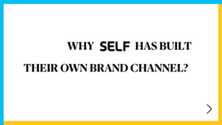 WHY HAS BUILT
THEIR OWN BRAND CHANNEL?
 