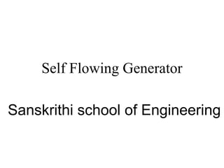 Self Flowing Generator
Sanskrithi school of Engineering
 