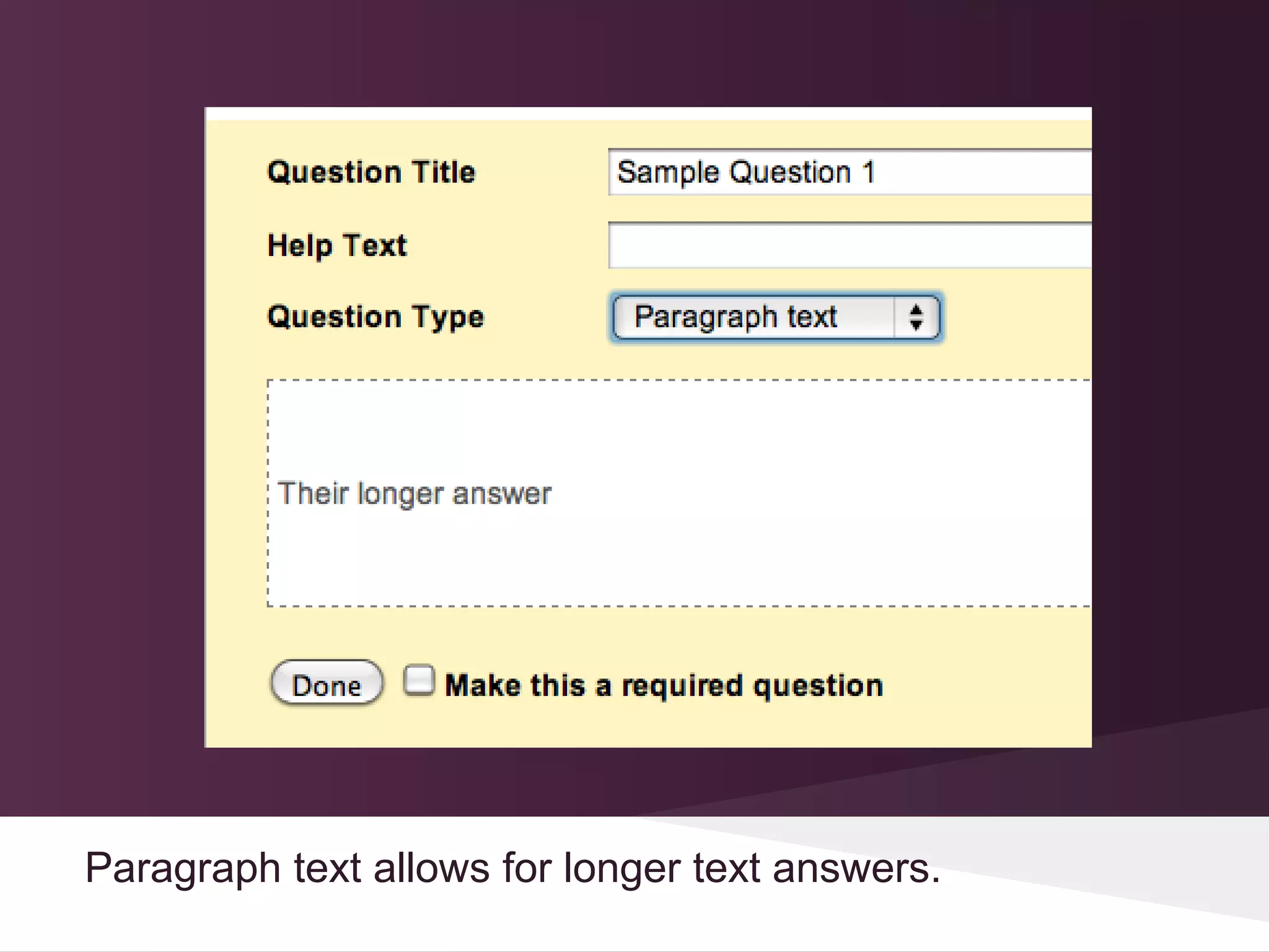 Paragraph text allows for longer text answers.
 