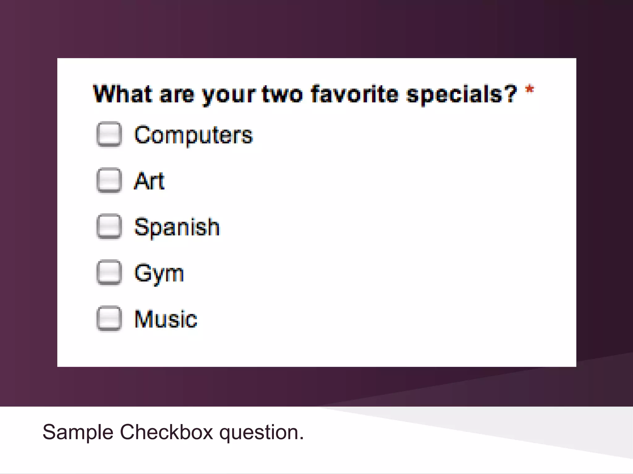 Sample Checkbox question.
 