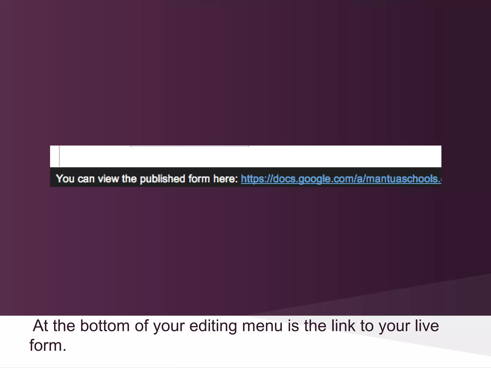 At the bottom of your editing menu is the link to your live
form.
 