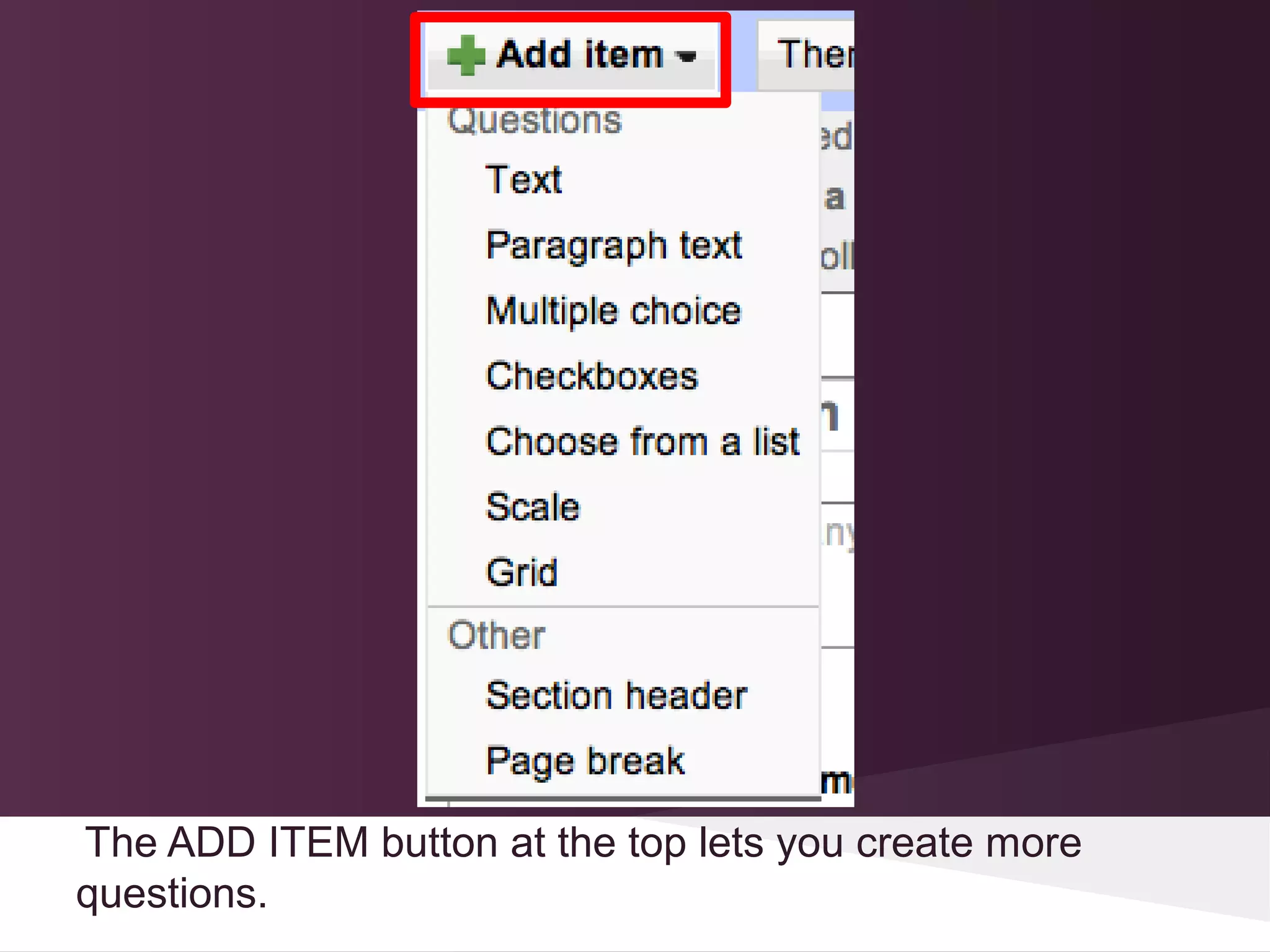 The ADD ITEM button at the top lets you create more
questions.
 