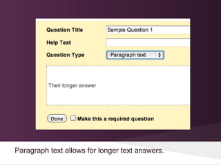 Paragraph text allows for longer text answers.
 