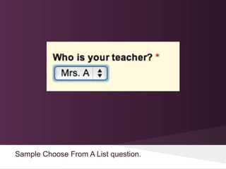 Sample Choose From A List question.
 