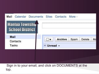 Sign in to your email, and click on DOCUMENTS at the
top.
 