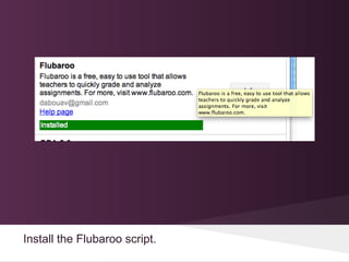 Install the Flubaroo script.
 