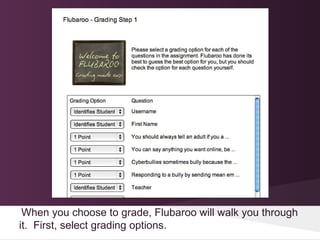 When you choose to grade, Flubaroo will walk you through
it. First, select grading options.
 