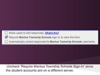 Uncheck 'Require Mantua Township Schools Sign-In' since
the student accounts are on a different server.
 