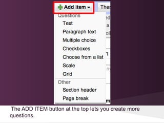 The ADD ITEM button at the top lets you create more
questions.
 