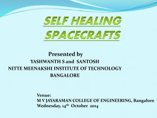 Presented by
YASHWANTH S and SANTOSH
NITTE MEENAKSHI INSTITUTE OF TECHNOLOGY
BANGALORE
Venue:
M V JAYARAMAN COLLEGE OF ENGINEERING, Bangalore
Wednesday, 14th October 2014
 