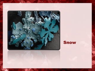 Snow
 