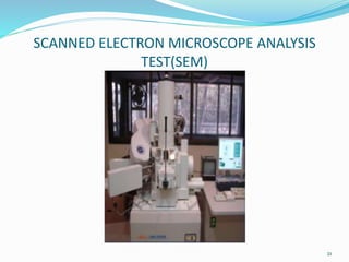 SCANNED ELECTRON MICROSCOPE ANALYSIS
TEST(SEM)
21
 