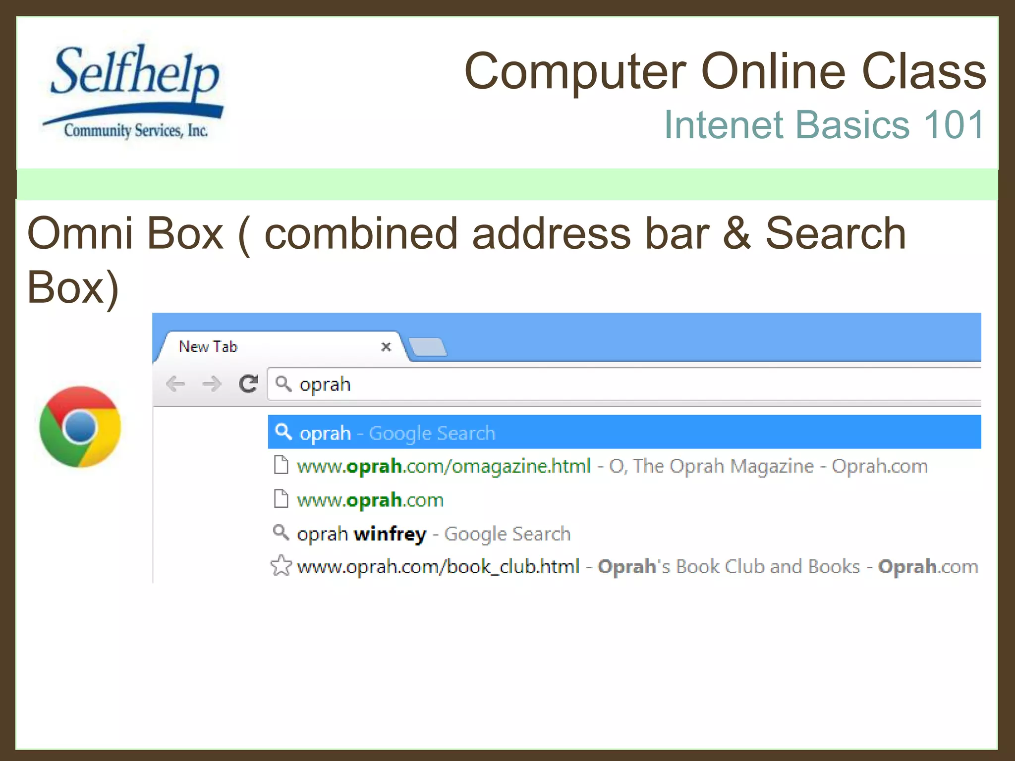 Computer Online Class
Intenet Basics 101
Omni Box ( combined address bar & Search
Box)
 