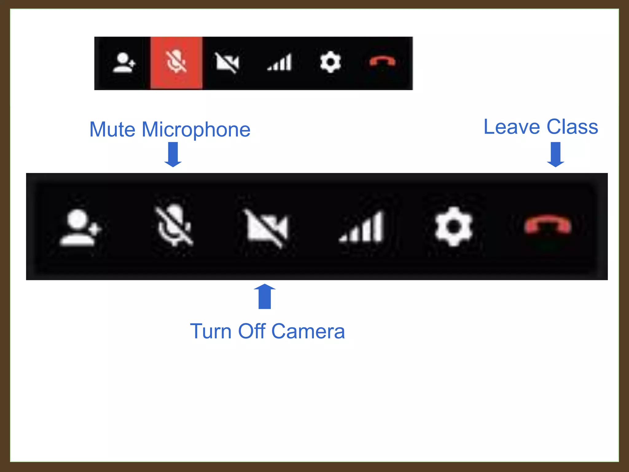 Mute Microphone Leave Class
Turn Off Camera
 