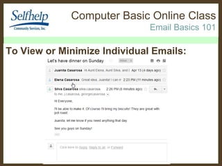 Computer Basic Online Class
Email Basics 101

To View or Minimize Individual Emails:

 