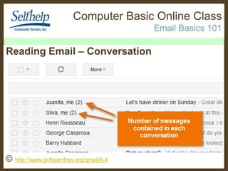 Computer Basic Online Class
Email Basics 101

Reading Email – Conversation

©

http://www.gcflearnfree.org/gmail/4.4

 