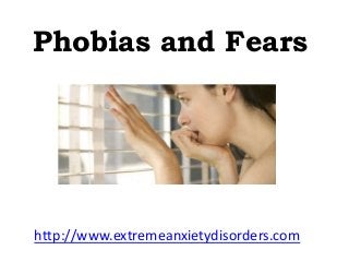 Phobias and Fears

http://www.extremeanxietydisorders.com

 