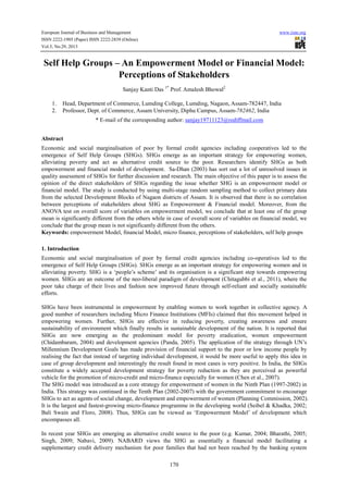 European Journal of Business and Management
ISSN 2222-1905 (Paper) ISSN 2222-2839 (Online)
Vol.5, No.29, 2013

www.iiste.org

Self Help Groups – An Empowerment Model or Financial Model:
Perceptions of Stakeholders
Sanjay Kanti Das 1* Prof. Amalesh Bhowal2
1.
2.

Head, Department of Commerce, Lumding College, Lumding, Nagaon, Assam-782447, India
Professor, Dept. of Commerce, Assam University, Diphu Campus, Assam-782462, India
* E-mail of the corresponding author: sanjay19711123@rediffmail.com

Abstract
Economic and social marginalisation of poor by formal credit agencies including cooperatives led to the
emergence of Self Help Groups (SHGs). SHGs emerge as an important strategy for empowering women,
alleviating poverty and act as alternative credit source to the poor. Researchers identify SHGs as both
empowerment and financial model of development. Sa-Dhan (2003) has sort out a lot of unresolved issues in
quality assessment of SHGs for further discussion and research. The main objective of this paper is to assess the
opinion of the direct stakeholders of SHGs regarding the issue whether SHG is an empowerment model or
financial model. The study is conducted by using multi-stage random sampling method to collect primary data
from the selected Development Blocks of Nagaon districts of Assam. It is observed that there is no correlation
between perceptions of stakeholders about SHG as Empowerment & Financial model. Moreover, from the
ANOVA test on overall score of variables on empowerment model, we conclude that at least one of the group
mean is significantly different from the others while in case of overall score of variables on financial model, we
conclude that the group mean is not significantly different from the others.
Keywords: empowerment Model, financial Model, micro finance, perceptions of stakeholders, self help groups
1. Introduction
Economic and social marginalisation of poor by formal credit agencies including co-operatives led to the
emergence of Self Help Groups (SHGs). SHGs emerge as an important strategy for empowering women and in
alleviating poverty. SHG is a ‘people’s scheme’ and its organisation is a significant step towards empowering
women. SHGs are an outcome of the neo-liberal paradigm of development (Chitagubbi et al., 2011), where the
poor take charge of their lives and fashion new improved future through self-reliant and socially sustainable
efforts.
SHGs have been instrumental in empowerment by enabling women to work together in collective agency. A
good number of researchers including Micro Finance Institutions (MFIs) claimed that this movement helped in
empowering women. Further, SHGs are effective in reducing poverty, creating awareness and ensure
sustainability of environment which finally results in sustainable development of the nation. It is reported that
SHGs are now emerging as the predominant model for poverty eradication, women empowerment
(Chidambaram, 2004) and development agencies (Panda, 2005). The application of the strategy through UN’s
Millennium Development Goals has made provision of financial support to the poor or low income people by
realising the fact that instead of targeting individual development, it would be more useful to apply this idea in
case of group development and interestingly the result found in most cases is very positive. In India, the SHGs
constitute a widely accepted development strategy for poverty reduction as they are perceived as powerful
vehicle for the promotion of micro-credit and micro-finance especially for women (Chen et al., 2007).
The SHG model was introduced as a core strategy for empowerment of women in the Ninth Plan (1997-2002) in
India. This strategy was continued in the Tenth Plan (2002-2007) with the government commitment to encourage
SHGs to act as agents of social change, development and empowerment of women (Planning Commission, 2002).
It is the largest and fastest-growing micro-finance programme in the developing world (Seibel & Khadka, 2002;
Bali Swain and Floro, 2008). Thus, SHGs can be viewed as ‘Empowerment Model’ of development which
encompasses all.
In recent year SHGs are emerging as alternative credit source to the poor (e.g. Kumar, 2004; Bharathi, 2005;
Singh, 2009; Nabavi, 2009). NABARD views the SHG as essentially a financial model facilitating a
supplementary credit delivery mechanism for poor families that had not been reached by the banking system
170

 