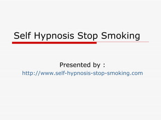 Self Hypnosis Stop Smoking  Presented by : http://www.self-hypnosis-stop-smoking.com 