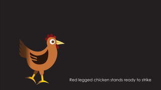 Red legged chicken stands ready to strike
 