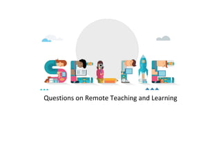 Questions on Remote Teaching and Learning
 