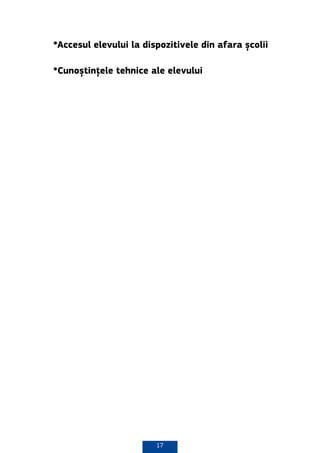 17
*Accesul elevului la dispozitivele din afara școlii
*Cunoștințele tehnice ale elevului
 