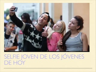 SELFIE JOVEN DE LOS JÓVENES
DE HOY
 