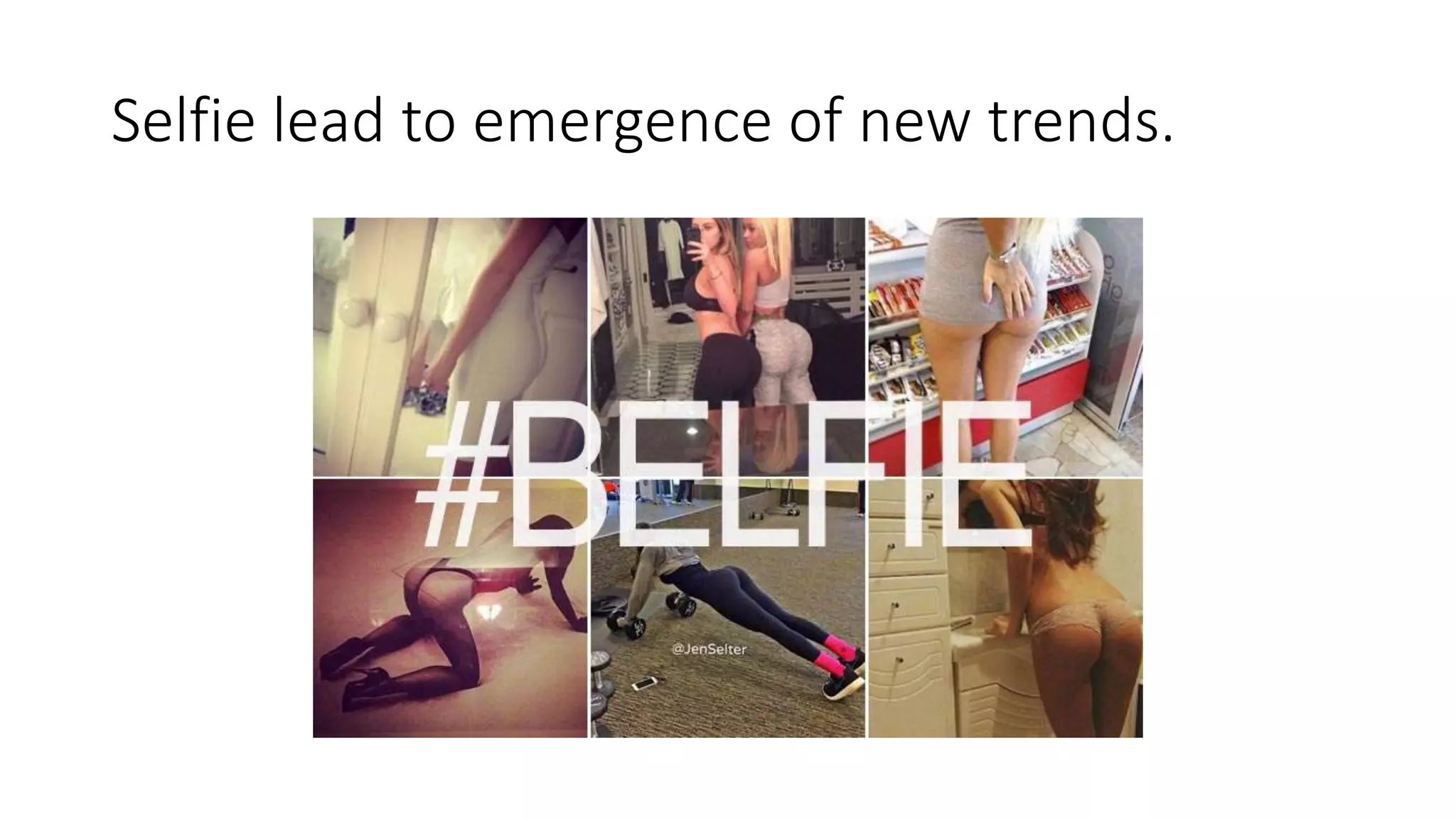 Selfie lead to emergence of new trends.
 