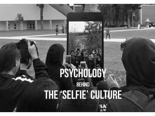 psychology 
behind 
the ‘selfie’ culture 
 