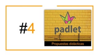 #4
Propuestas didácticas
 