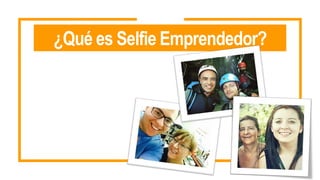 ¿Qué es Selfie Emprendedor?
 