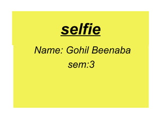 selfie
Name: Gohil Beenaba
sem:3
 