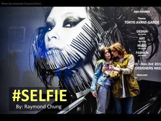 #SELFIE	
  By:	
  Raymond	
  Chung	
  
Photo	
  by:	
  Emanuele	
  Toscano	
  (Flickr)	
  
 