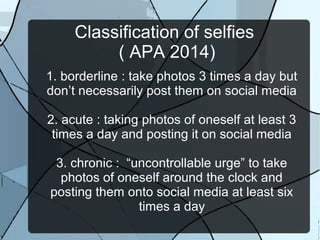● A psychologist from The Priory, London, said that
talking lots of selfies is not an addiction, but a
symptom of Body Dys...