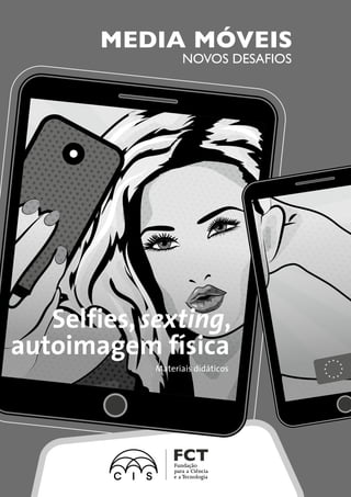 MEDIA MÓVEIS
NOVOS DESAFIOS
Materiais didáticos
Selfies, sexting,
autoimagem física
 