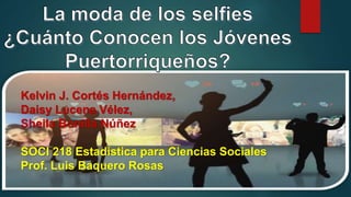 Kelvin J. Cortés Hernández,
Daisy Lucena Vélez,
Sheila Bonilla Núñez
SOCI 218 Estadística para Ciencias Sociales
Prof. Luis Baquero Rosas
 