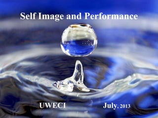 © 2007 Inside Results, LLC
UWECI July, 2013
Self Image and Performance
 