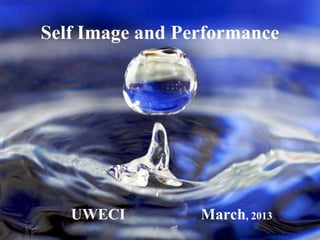Self Image and Performance




   UWECI         March, 2013
                               © 2007 Inside Results, LLC
 