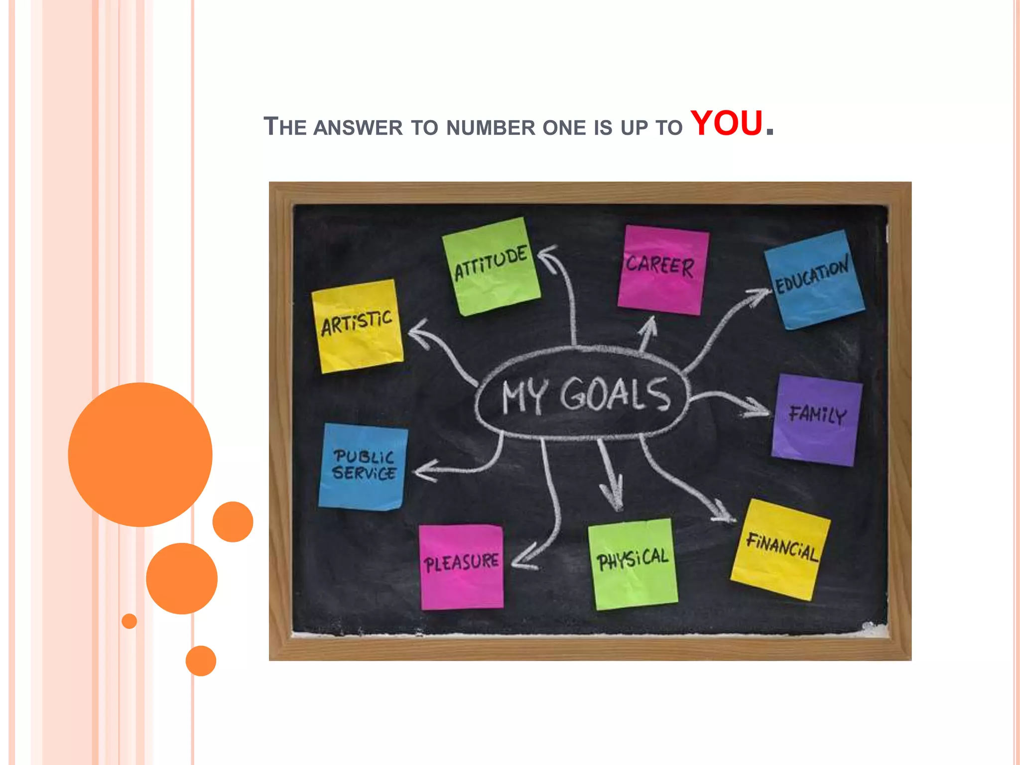 THE ANSWER   TO NUMBER ONE IS UP TO   YOU.
 