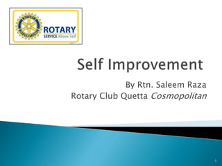 By Rtn. Saleem Raza
Rotary Club Quetta Cosmopolitan
1
 