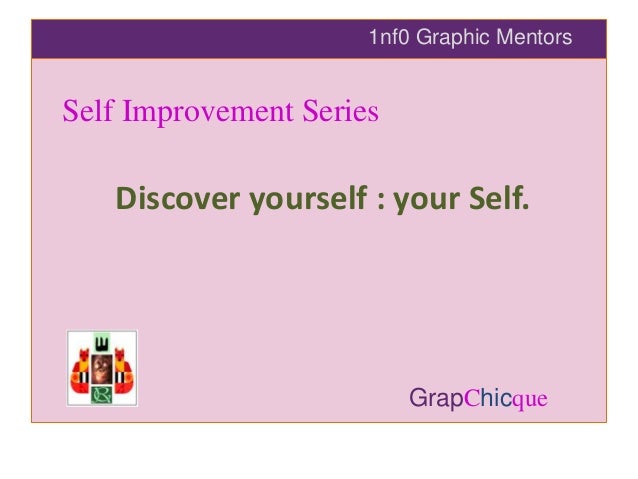 Discover yourself: your Self.