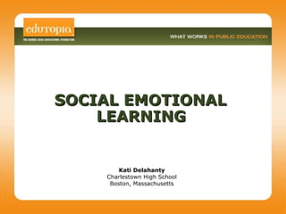 SOCIAL EMOTIONAL  LEARNING   Kati Delahanty Charlestown High School Boston, Massachusetts 