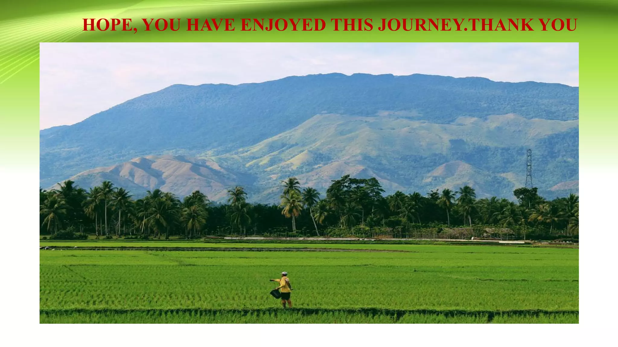 HOPE, YOU HAVE ENJOYED THIS JOURNEY.THANK YOU
 