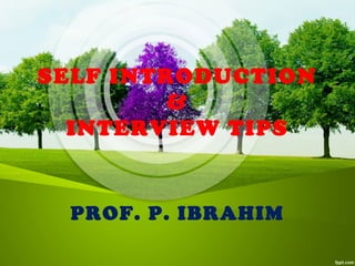 SELF INTRODUCTION
&
INTERVIEW TIPS
PROF. P. IBRAHIM
 