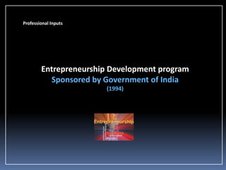 Professional Inputs

Entrepreneurship Development program
Sponsored by Government of India
(1994)

 