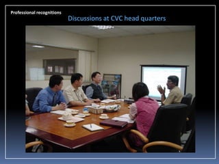 Professional recognitions

Discussions at CVC head quarters

 